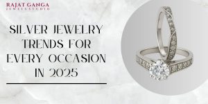 Silver Jewelry Trends for Every Occasion